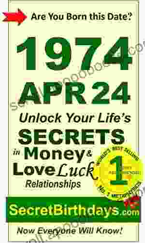 Born 1974 Apr 24? Your Birthday Secrets to Money Love Relationships Luck: Fortune Telling Self Help: Numerology Horoscope Astrology Zodiac Destiny Science Metaphysics (19740424)