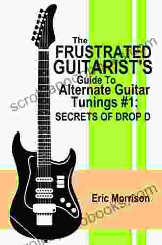 The Frustrated Guitarist S Guide To Alternate Guitar Tunings #1: Secrets Of Drop D
