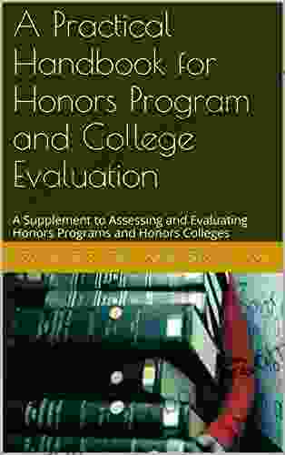 A Practical Handbook for Honors Program and College Evaluation: A Supplement to Assessing and Evaluating Honors Programs and Honors Colleges