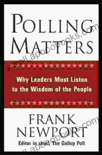 Polling Matters: Why Leaders Must Listen to the Wisdom of the People