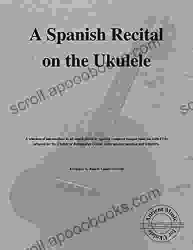 A Spanish Recital on the Ukulele: Ancient Music for Ukulele #19