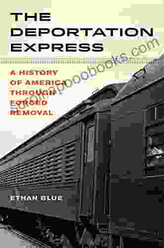 The Deportation Express: A History of America through Forced Removal (American Crossroads 61)