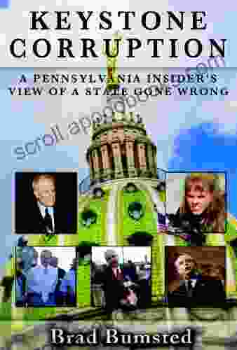 Keystone Corruption: A Pennsylvania Insider S View Of A State Gone Wrong