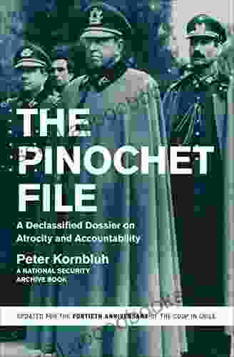 The Pinochet File: A Declassified Dossier On Atrocity And Accountability