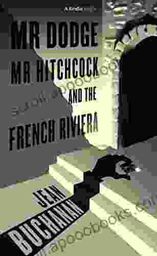 Mr Dodge Mr Hitchcock And The French Riviera: The Story Behind To Catch A Thief