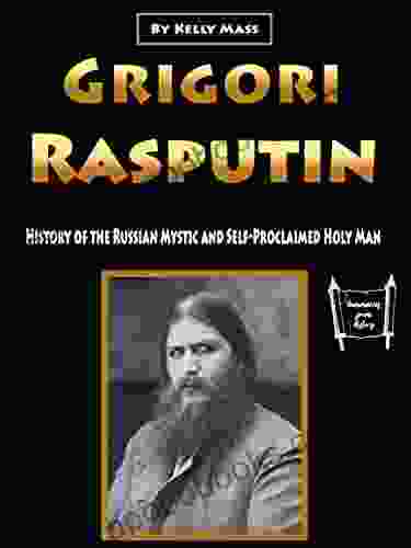 Grigori Rasputin: History Of The Russian Mystic And Self Proclaimed Holy Man