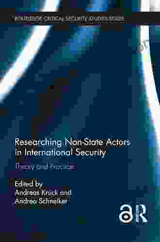 Researching Non State Actors In International Security: Theory And Practice (Routledge Critical Security Studies)