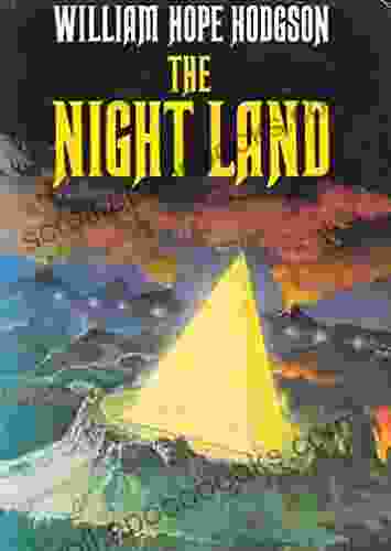 The Night Land: William Hope Hodgson (Horror Adventure Fantasy Literature) Annotated