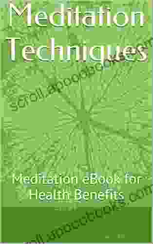 Meditation Techniques: Meditation EBook For Health Benefits