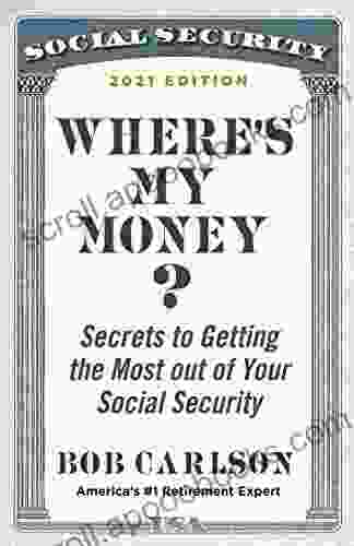 Where s My Money?: Secrets to Getting the Most out of Your Social Security